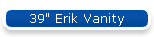 39" Erik Vanity
