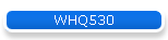 WHQ530